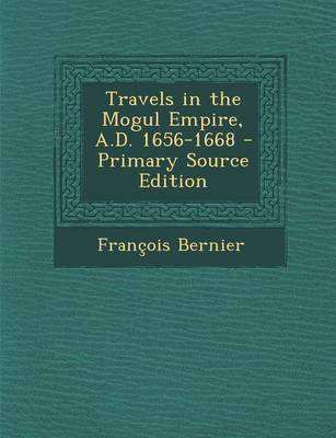 Book cover for Travels in the Mogul Empire, A.D. 1656-1668 - Primary Source Edition