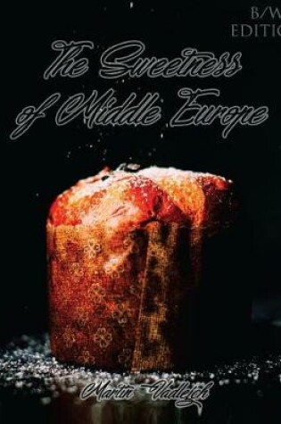 Cover of The Sweetness of Middle Europe B/W