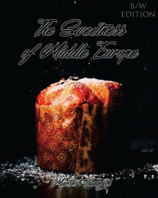 Book cover for The Sweetness of Middle Europe B/W