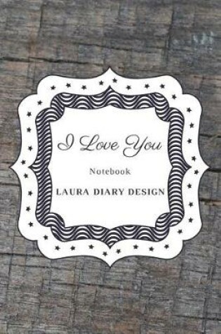 Cover of I Love You (Notebook) Laura Diary Design