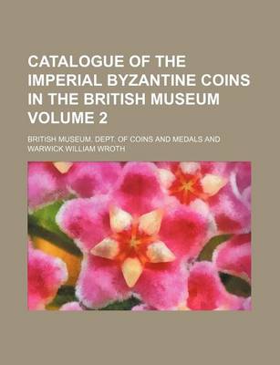 Book cover for Catalogue of the Imperial Byzantine Coins in the British Museum Volume 2