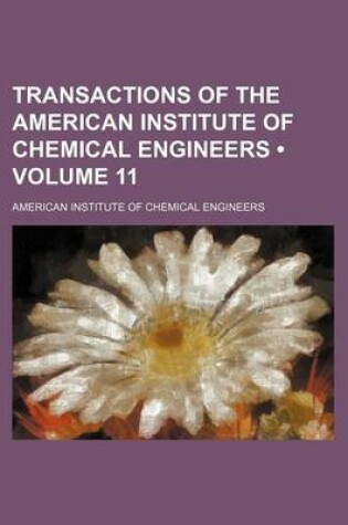 Cover of Transactions of the American Institute of Chemical Engineers (Volume 11)