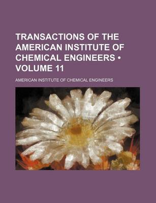 Book cover for Transactions of the American Institute of Chemical Engineers (Volume 11)