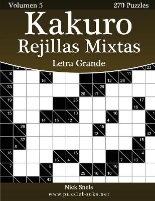 Book cover for Kakuro Rejillas Mixtas Impresiones con Letra Grande - Volumen 5 - 270 Puzzles