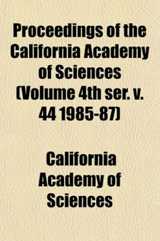 Cover of Proceedings of the California Academy of Sciences (Volume 4th Ser. V. 44 1985-87)