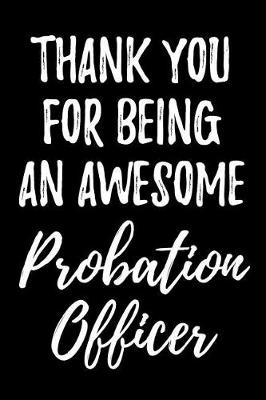 Book cover for Thank You for Being an Awesome Probation Officer