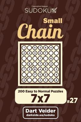 Book cover for Small Chain Sudoku - 200 Easy to Normal Puzzles 7x7 (Volume 27)