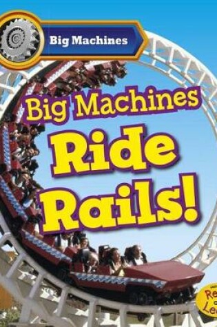 Cover of Big Machines Ride Rails (Big Machines)
