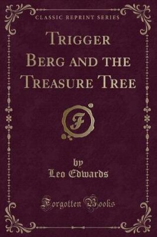 Cover of Trigger Berg and the Treasure Tree (Classic Reprint)