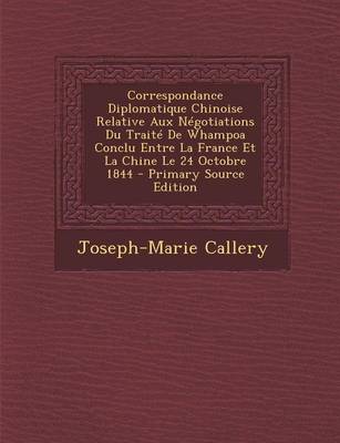 Book cover for Correspondance Diplomatique Chinoise Relative Aux Negotiations Du Traite de Whampoa Conclu Entre La France Et La Chine Le 24 Octobre 1844 - Primary Source Edition