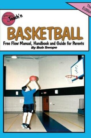 Cover of Teach'n Basketball Free Flow Manual, Handbook and Guide for Parents -3 Edition