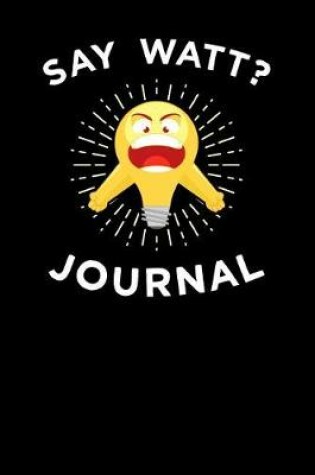 Cover of Say Watt Journal