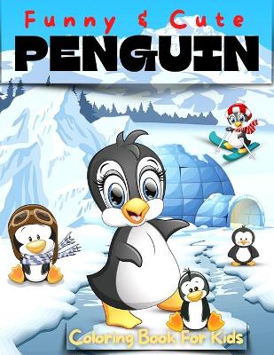 Cover of Fun And Cute Penguin Coloring Book For Kids