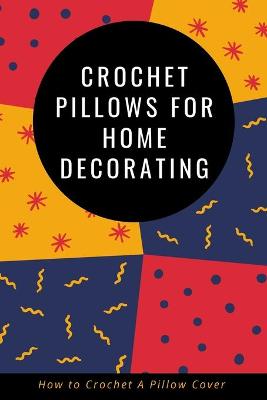 Book cover for Crochet Pillows for Home Decorating