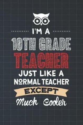 Cover of I'm A 10th Grade Teacher Just Like A Normal Teacher Except Much Cooler