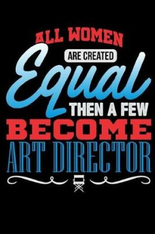 Cover of All Women Are Created Equal Then a Few Become Art Director