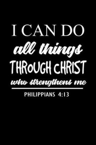 Cover of I can do all things through Christ who strengthens me Philippians 4