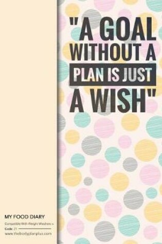 Cover of My Food Diary - Compatible With Weight Watchers - A Goal Without a Pl