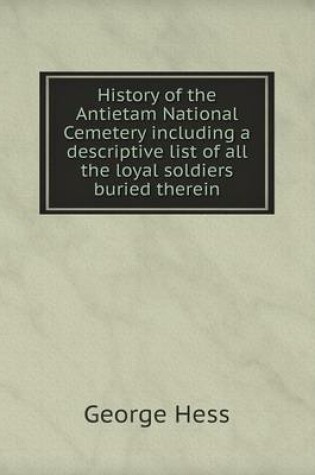 Cover of History of the Antietam National Cemetery including a descriptive list of all the loyal soldiers buried therein