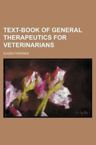 Cover of Text-Book of General Therapeutics for Veterinarians