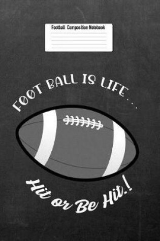 Cover of Foot Ball Is Life... Hit or Be Hit.!