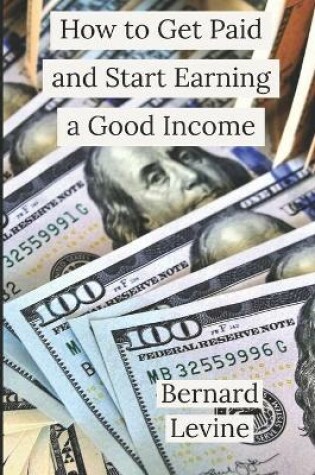 Cover of How to Get Paid and Start Earning a Good Income