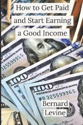 Book cover for How to Get Paid and Start Earning a Good Income