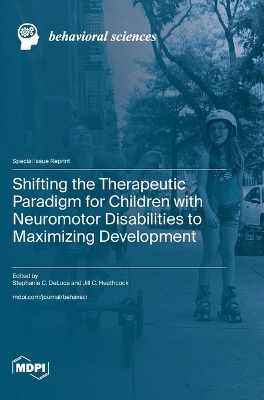 Book cover for Shifting the Therapeutic Paradigm for Children with Neuromotor Disabilities to Maximizing Development