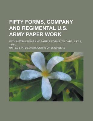 Book cover for Fifty Forms, Company and Regimental U.S. Army Paper Work; With Instructions and Sample Forms (to Date, July 1, 1918).