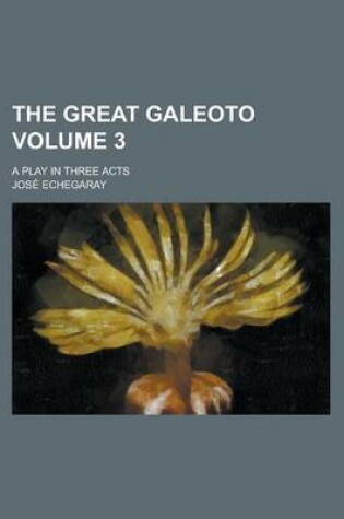 Cover of The Great Galeoto; A Play in Three Acts Volume 3