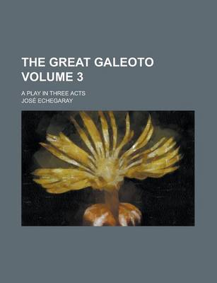 Book cover for The Great Galeoto; A Play in Three Acts Volume 3