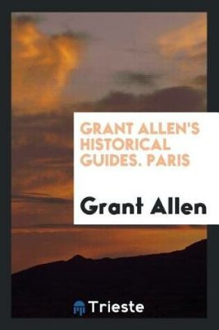 Cover of Grant Allen's Historical Guides. Paris
