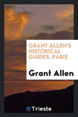 Book cover for Grant Allen's Historical Guides. Paris