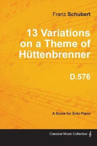 Cover of 13 Variations on a Theme of Huttenbrenner D.576 - For Solo Piano