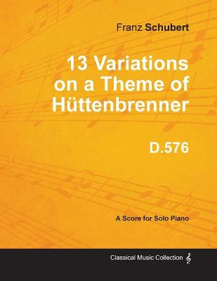 Book cover for 13 Variations on a Theme of Huttenbrenner D.576 - For Solo Piano
