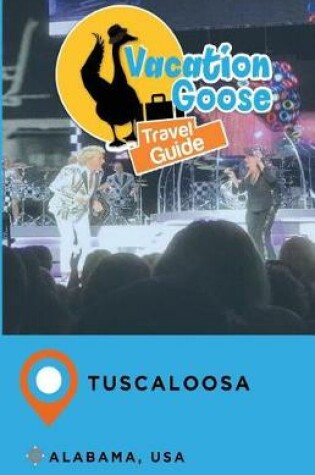 Cover of Vacation Goose Travel Guide Tuscaloosa Alabama, USA