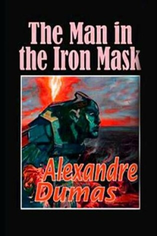 Cover of The Man in the Iron Mask By Alexandre Dumas ( Historical & Romance Novel) "Annotated Volume"