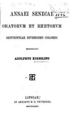 Cover of Annaei Senecae Oratorvm Et Rhetorvm