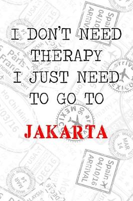Book cover for I Don't Need Therapy I Just Need To Go To Jakarta