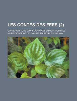 Book cover for Les Contes Des Fees; Contenant Tous Leurs Ouvrages En Neuf Volumes (2 )