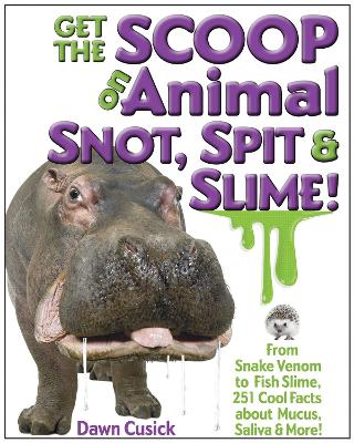 Cover of Get the Scoop on Animal Snot, Spit & Slime!