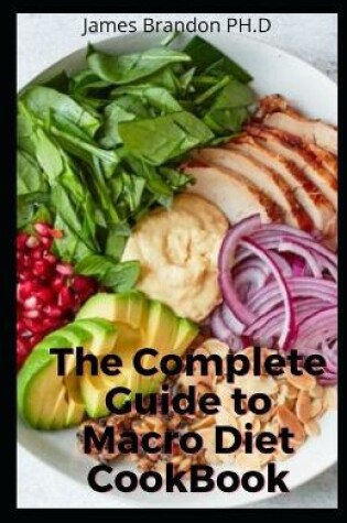 Cover of The Complete Guide to Macro Diet CookBook