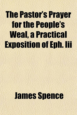 Book cover for The Pastor's Prayer for the People's Weal, a Practical Exposition of Eph. III