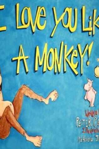 Cover of I Love You Like A Monkey