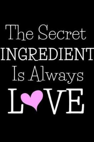 Cover of The Secret Ingredient Is Always Love