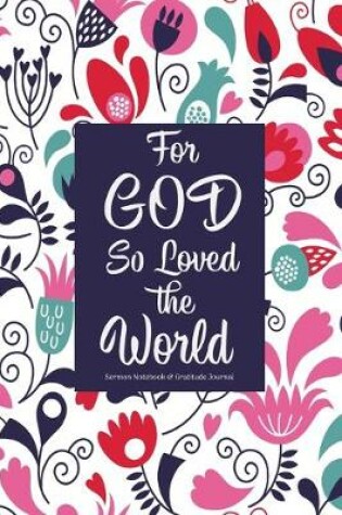 Cover of For God So Loved The World Sermon Notebook & Gratitude Journal