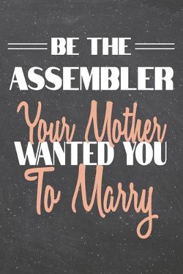 Book cover for Be The Assembler Your Mother Wanted You To Marry