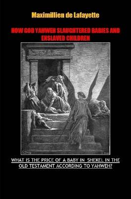 Book cover for How God Yahweh Slaughtered Babies and Enslave Children.