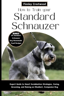 Book cover for How to Train Your Standard Schnauzer