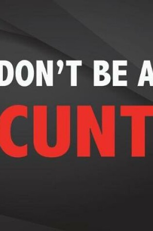 Cover of Don't be a cunt.